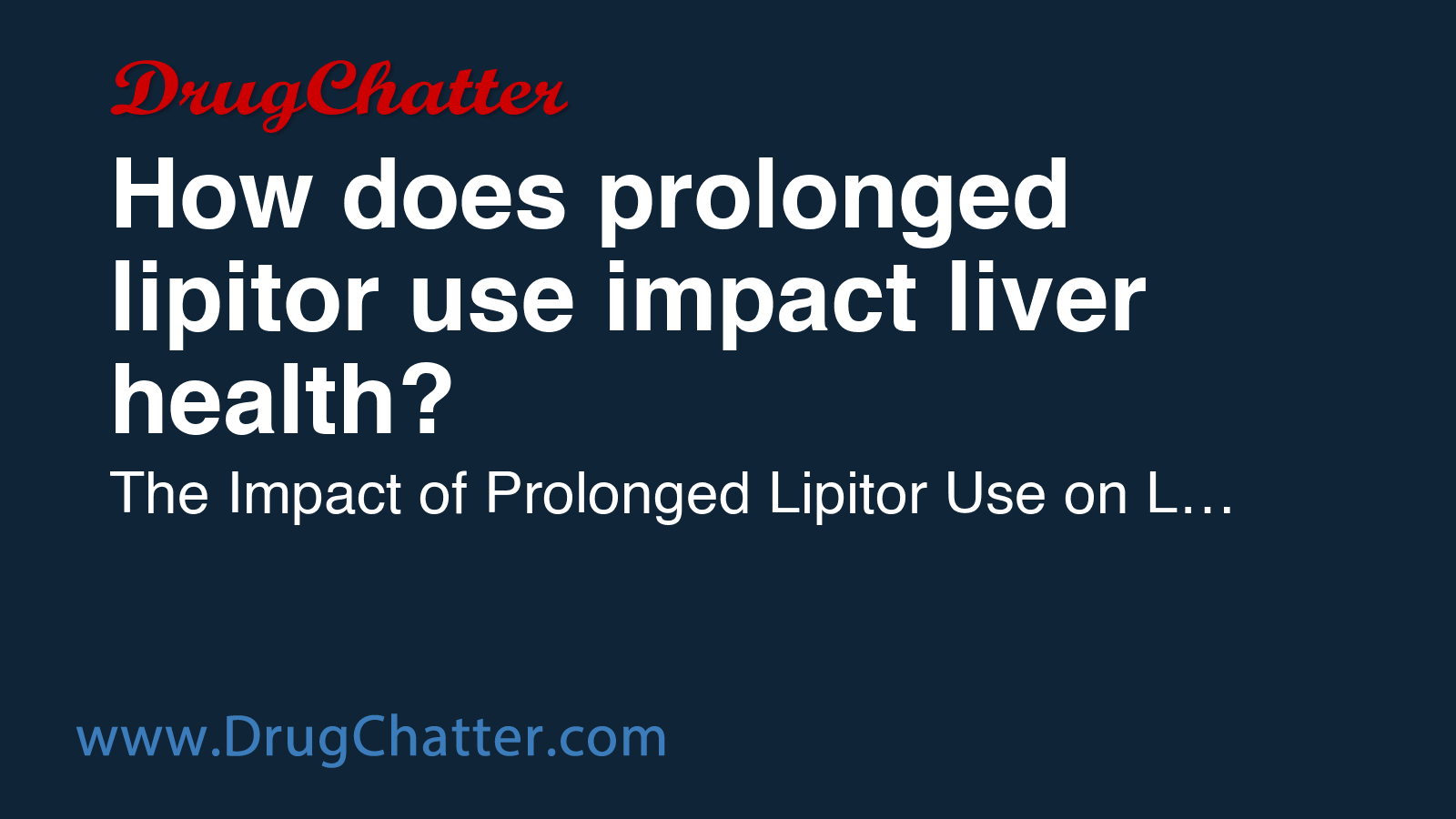 LIPITOR: How does prolonged lipitor use impact liver health? - DrugChatter