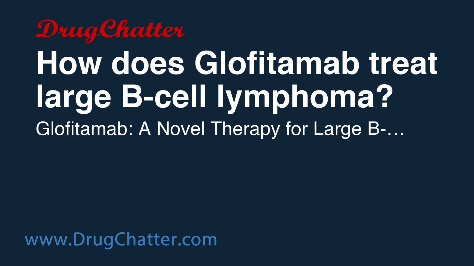 GLOFITAMAB: How does Glofitamab treat large B-cell lymphoma? - DrugChatter