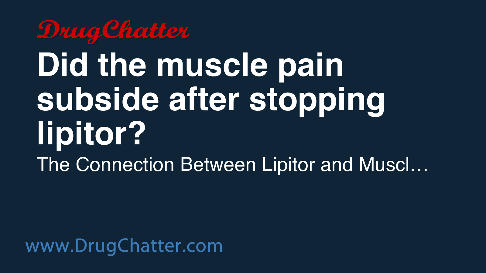 LIPITOR: Did the muscle pain subside after stopping lipitor? - DrugChatter