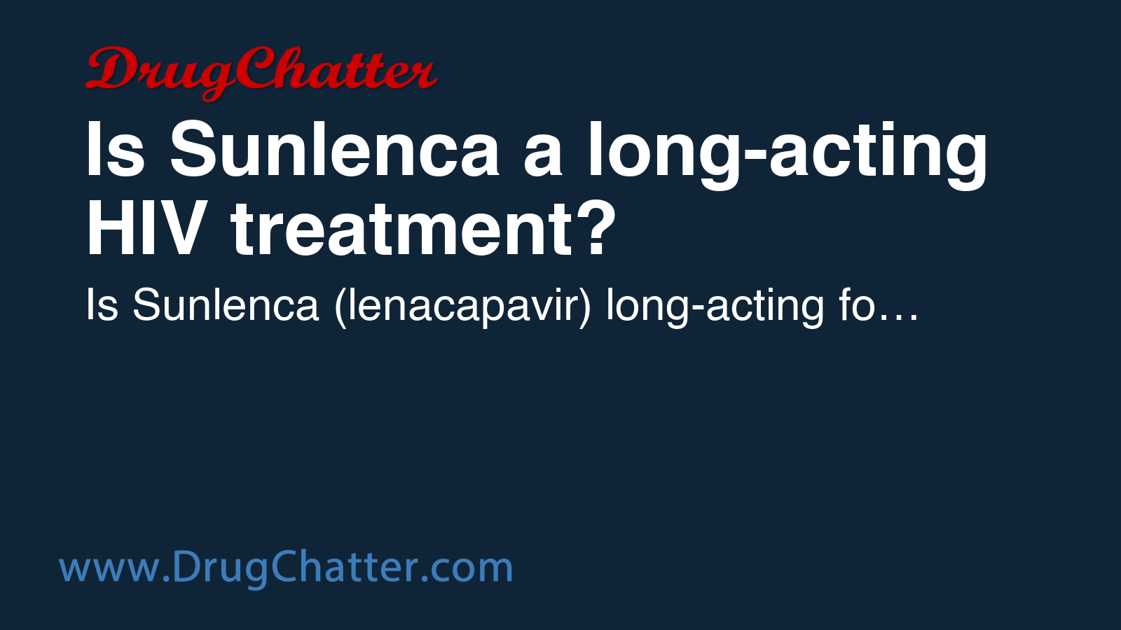 SUNLENCA: Is sunlenca a long acting hiv treatment? - DrugChatter